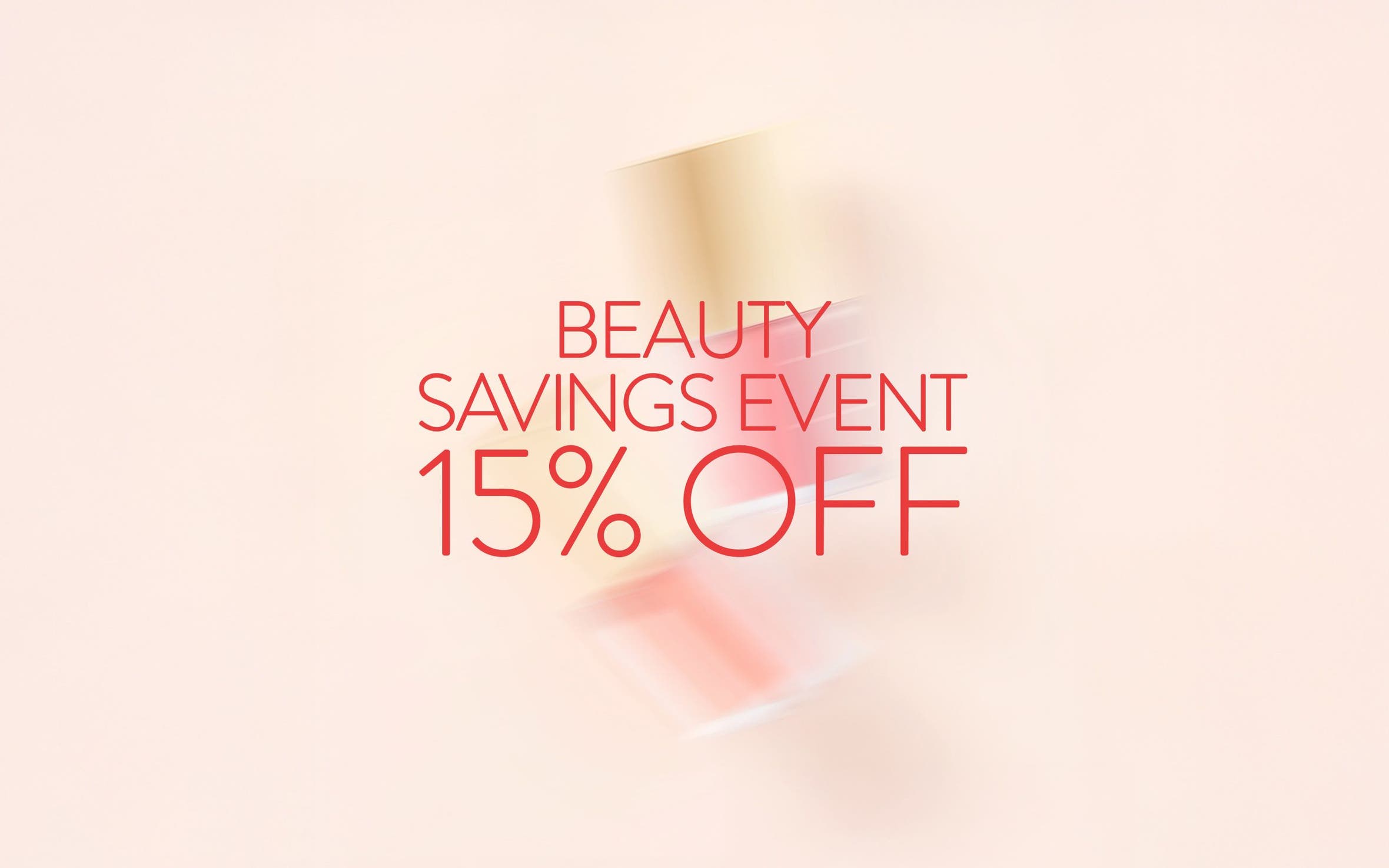 Beauty Savings Event: 15% off.