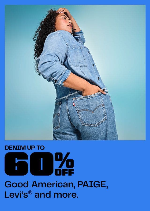 UP TO 60% OFF American, PAIGE,  Levi’s®️ and more.