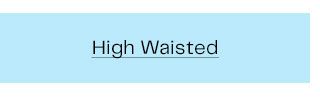 High Waisted