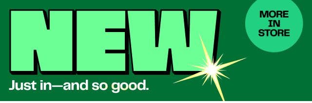 NEW | Just in—and so good.