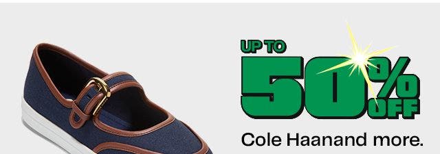 Up to 50% off Cole Haan and more.
