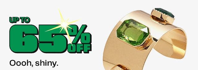 Up to 65% Off Oooh, shiny.