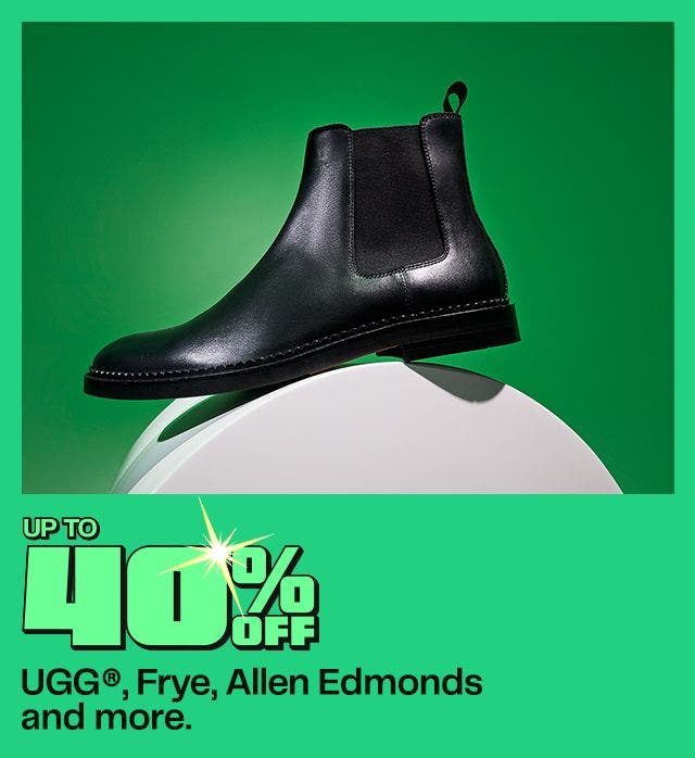 Up to 40% Off. UGGⓇ, Frye, Allen Edmonds and more.