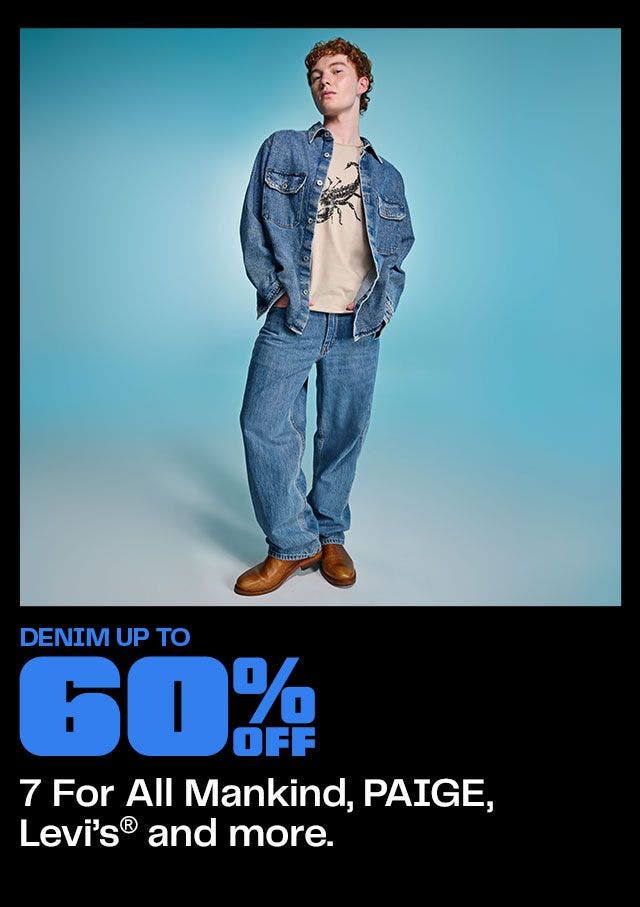 DENIM UP TO 60% OFF For All Mankind, PAIGE, Levi’s®️ and more.