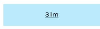 Slim