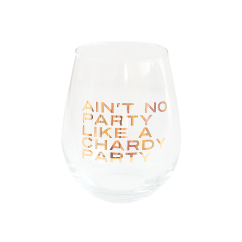 Ain
t no party like a Chardy party Wine Glass