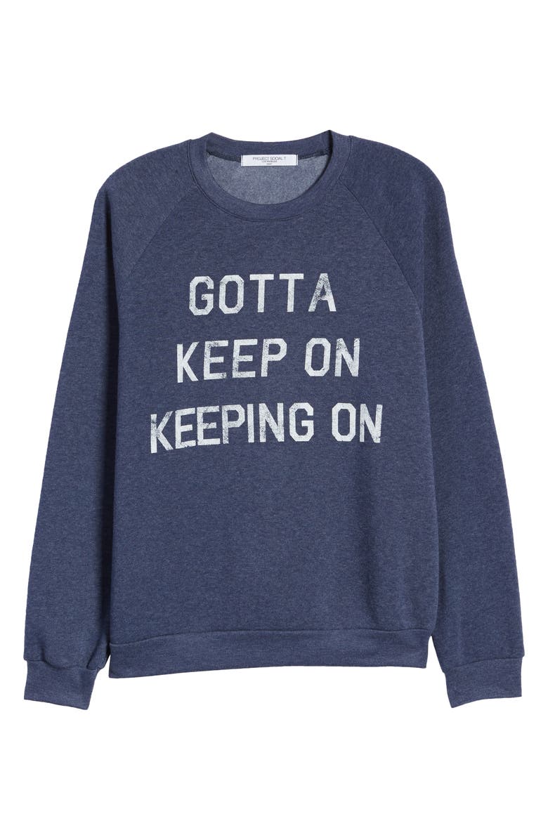 Project Social T Gotta Keep On Graphic Sweatshirt, Alternate, color,