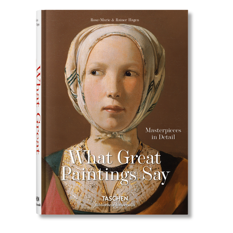 What Great Paintings Say. 100 Masterpieces in Detail