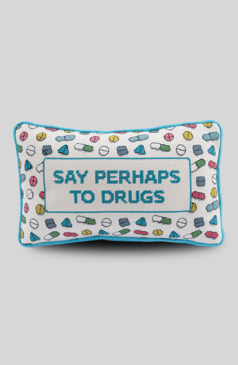 Perhaps to Drugs Needlepoint Pillow