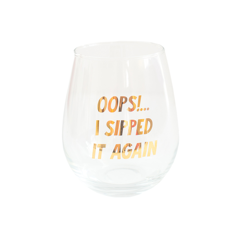 Oops!...I sipped it again Wine Glass