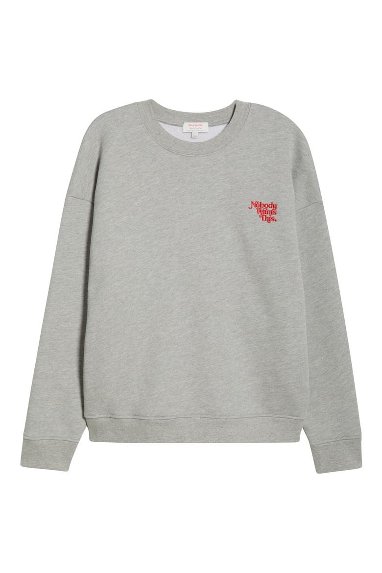 x 'Nobody Wants This' Crewneck Sweatshirt, Alternate, color, HEATHER GREY