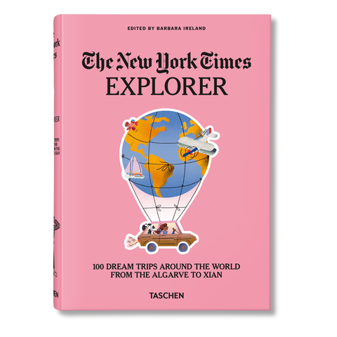 The New York Times Explorer. 100 Dream Trips Around the World From the Algarve to Xian