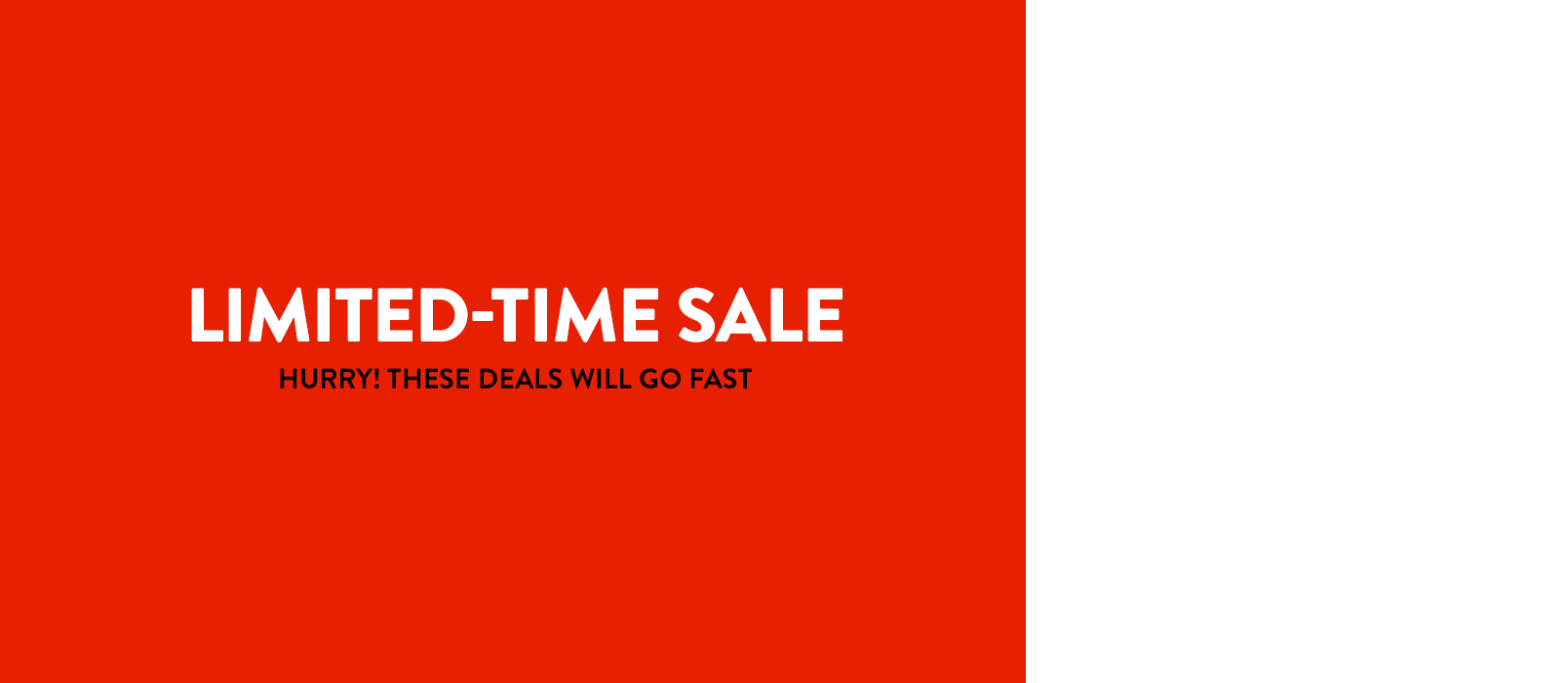 Limited-time sale. Hurry—these deals will go fast!