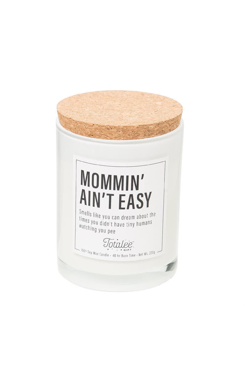 Totalee Gift Momin' Ain't Easy Soy Candle Wax White 7.76 oz Burn Time 40, Main, color, White