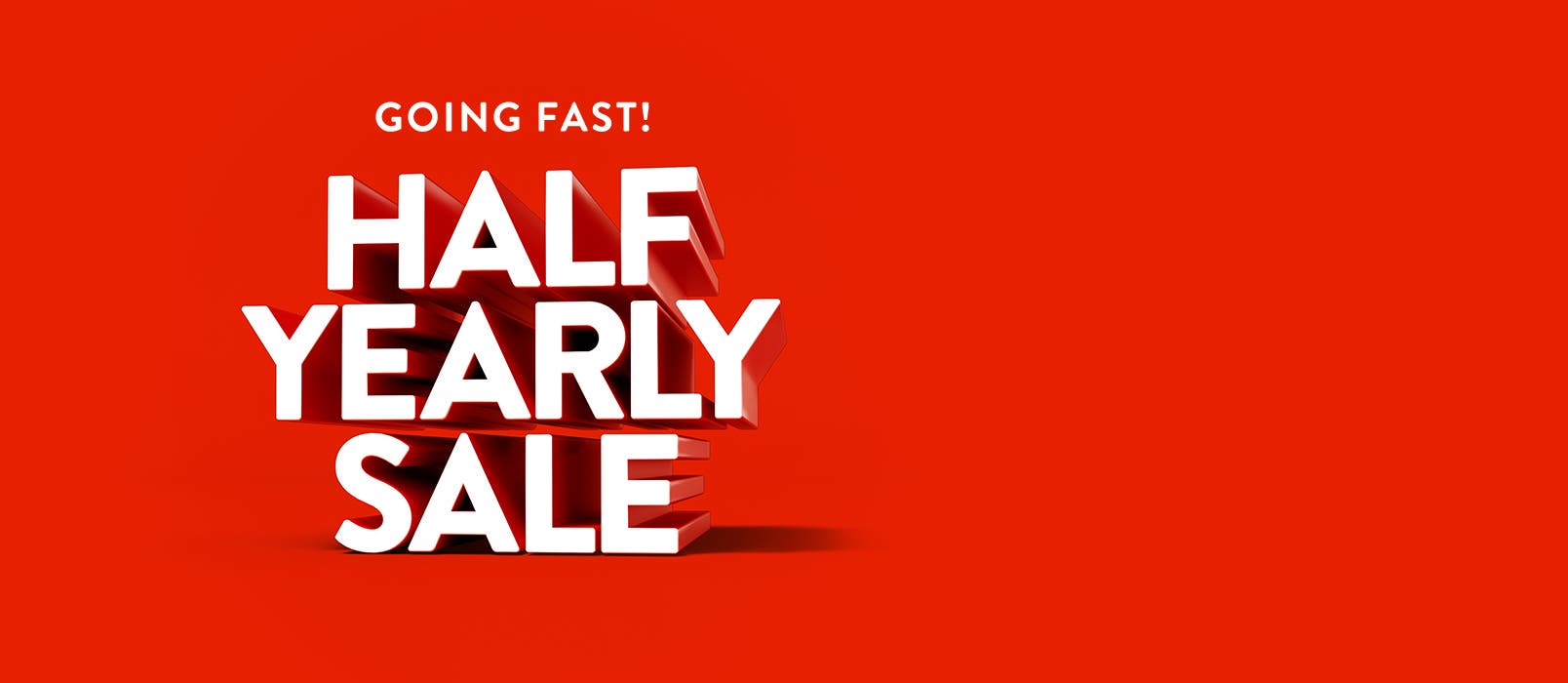 Going fast: Half-Yearly Sale.