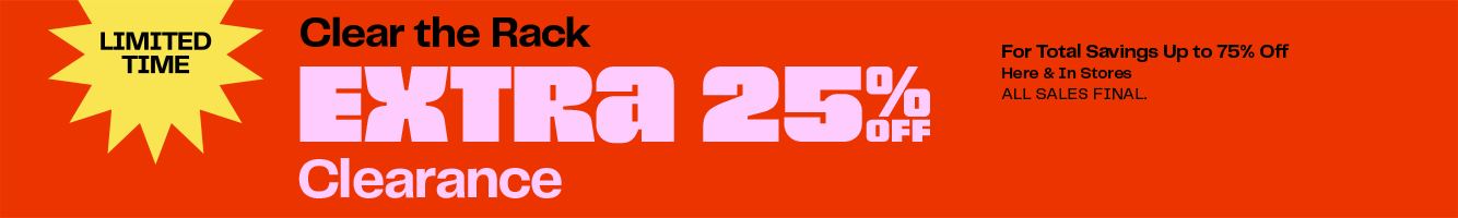 Clear the rack. Extra twenty-five percent off clearance for total savings up to seventy-five percent off. Online and in stores through January second. All sales final. Restrictions apply.