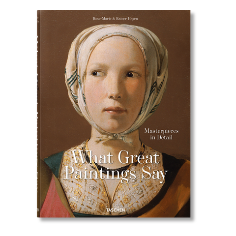 What Great Paintings Say. 100 Masterpieces in Detail
