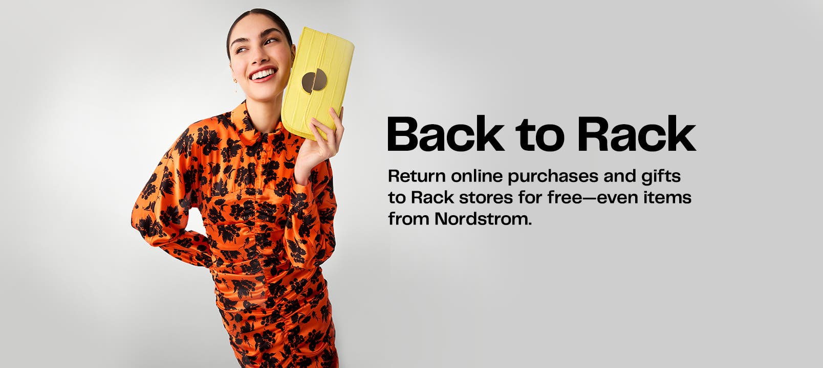 Back to Rack. Return online purchases and gifts to Rack stores for free—even items from Nordstrom. 
woman in overalls and silver loafers looking happy and relaxed.