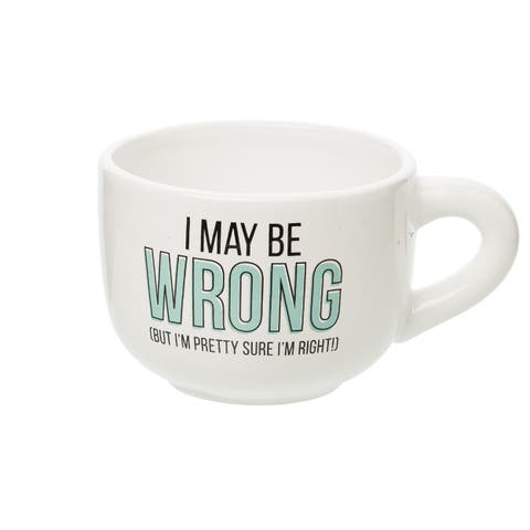 I May Be Wrong Cappuccino Mug Ceramic White 24 oz