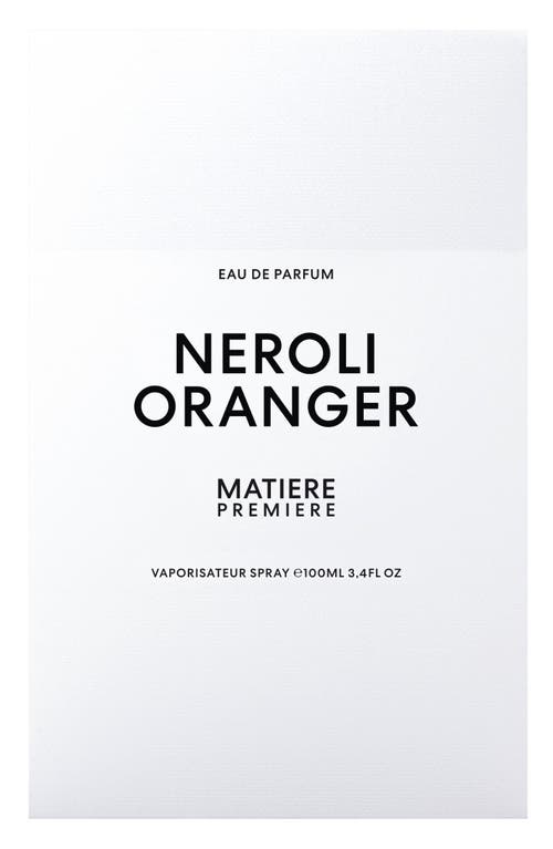 Matiere Premiere Neroli Oranger Eau De Parfum In No Color