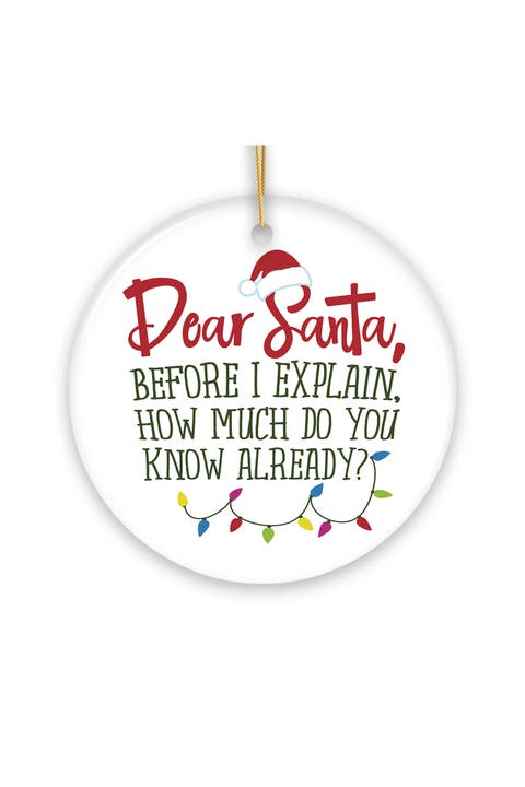 Dear Santa Before I Explain Ceramic Ornament