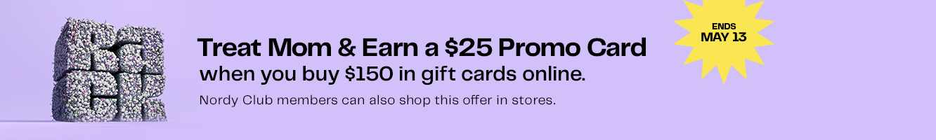Treat Mom and earn a $25 promo card when you buy $150 in gift cards online. Ends May 13.