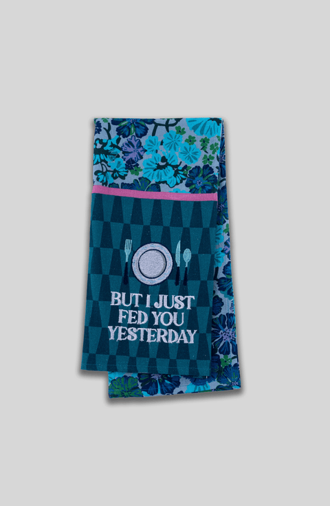 But I Just Fed You Yesterday Dish Towel