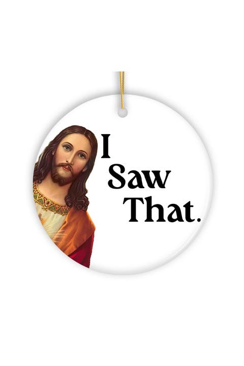 I Saw That Jesus Ceramic Ornament