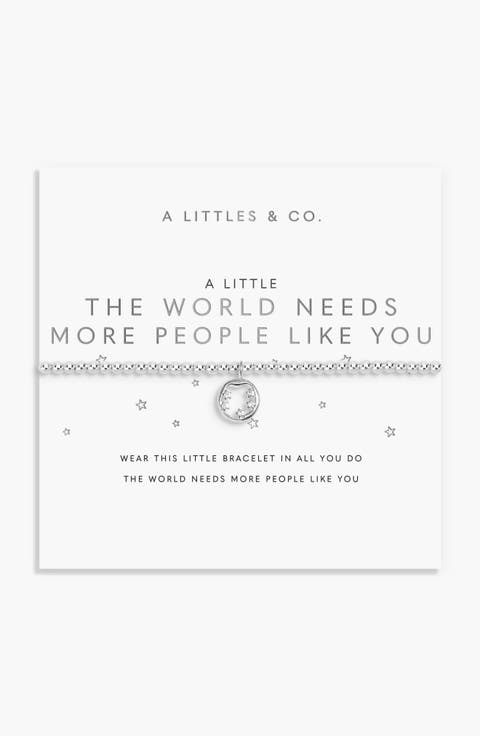 A Little 'The World Needs More People Like You' Bracelet