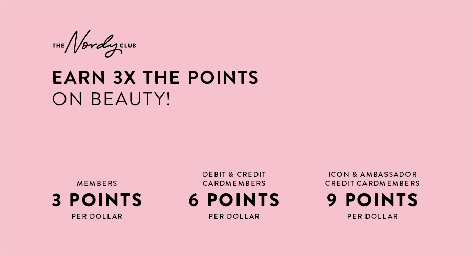 Earn 3 times the points on beauty! Members earn 3 points per dollar; debit and credit cardmembers earn 6; Icon and Ambassador credit cardmembers earn 9.