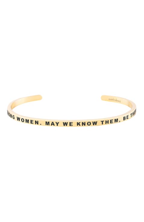 Here's To Strong Women. May We Know Them, Be Them, Raise Them bracelet