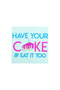 selected "Have Your Cake & Eat It Too"