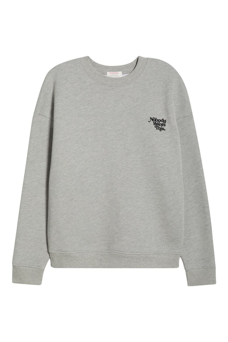 x 'Nobody Wants This' Ick Cotton Blend Sweatshirt, Alternate, color, HEATHER GREY