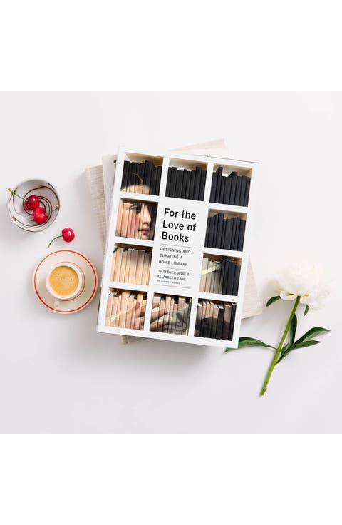For the Love of Books Designing and Curating a Home Library