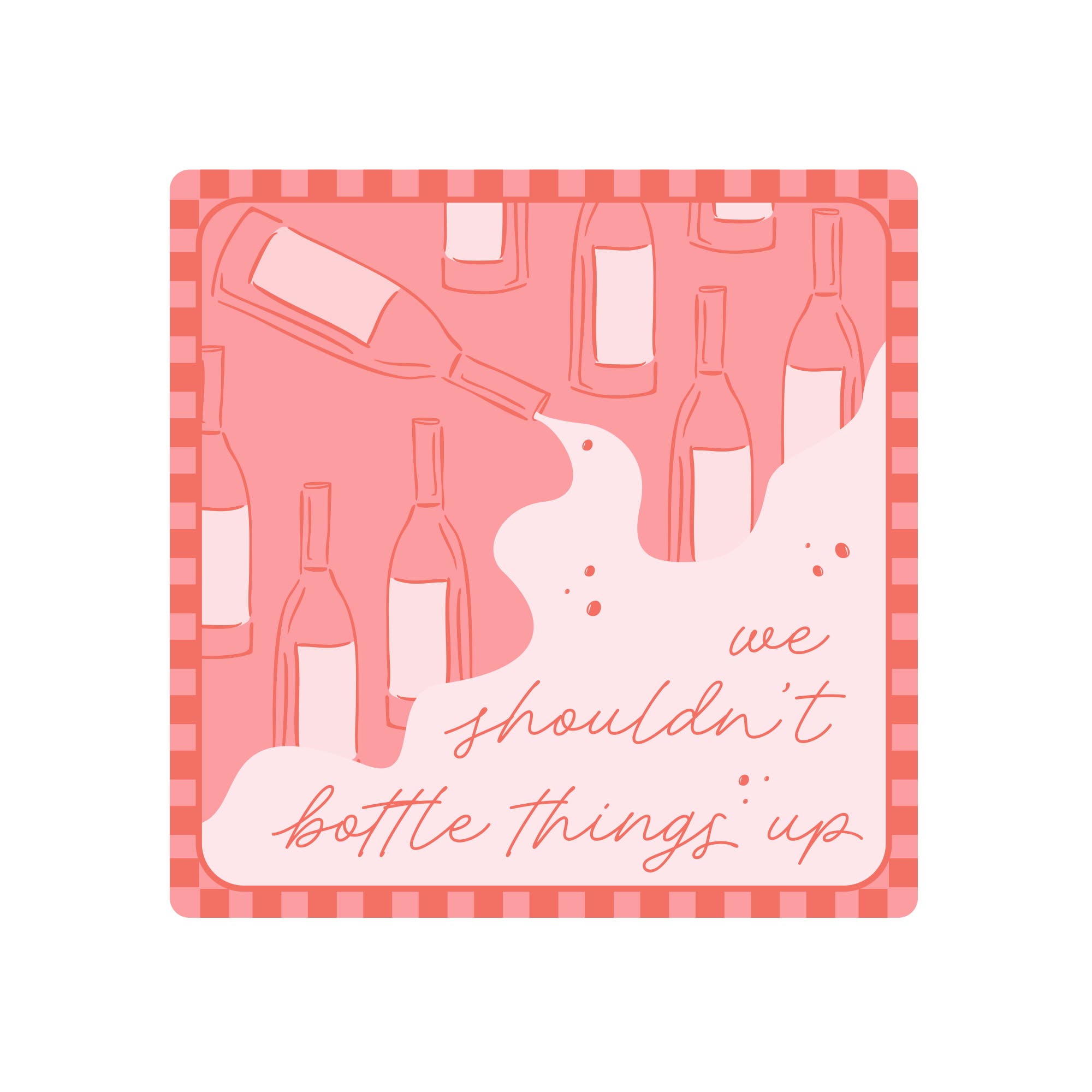selected We Shouldn't Bottle Things Up