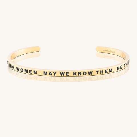Here's To Strong Women. May We Know Them, Be Them, Raise Them bracelet