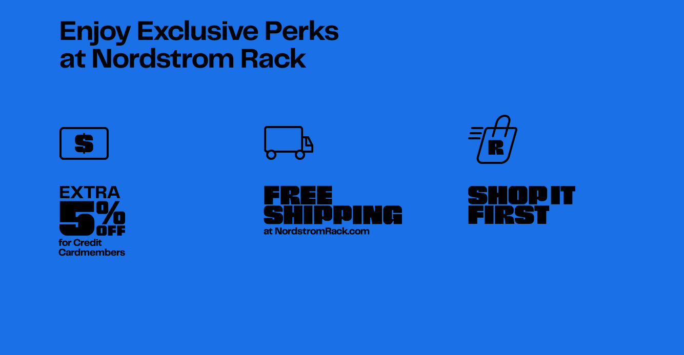 Enjoy exclusive perks at Nordstrom Rack.